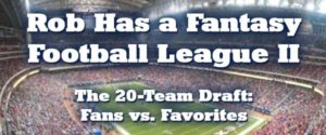 The Rob Has a Podcast 20-Team Fantasy Football Draft The Rob Has a Podcast 20-Team Fantasy Football Draft