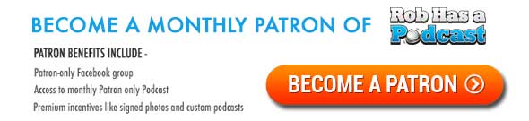 Become a Monthly Patron of Rob Has a Podcast