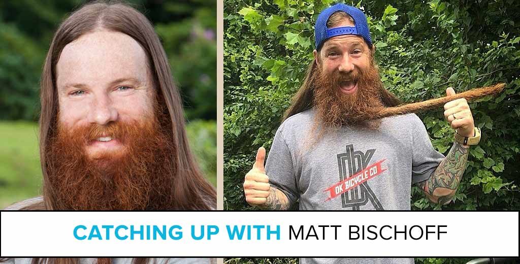 Catching Up with Matt Bischoff