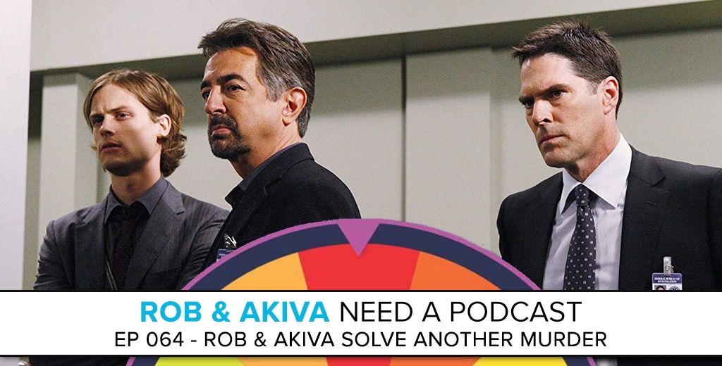 Rob & Akiva Need a Podcast #64: Rob & Akiva Solve Another Murder