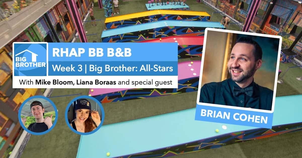 RHAP B&B with Mike Bloom and Liana Boraas | Big Brother 22 Week 3 | Brian Cohen