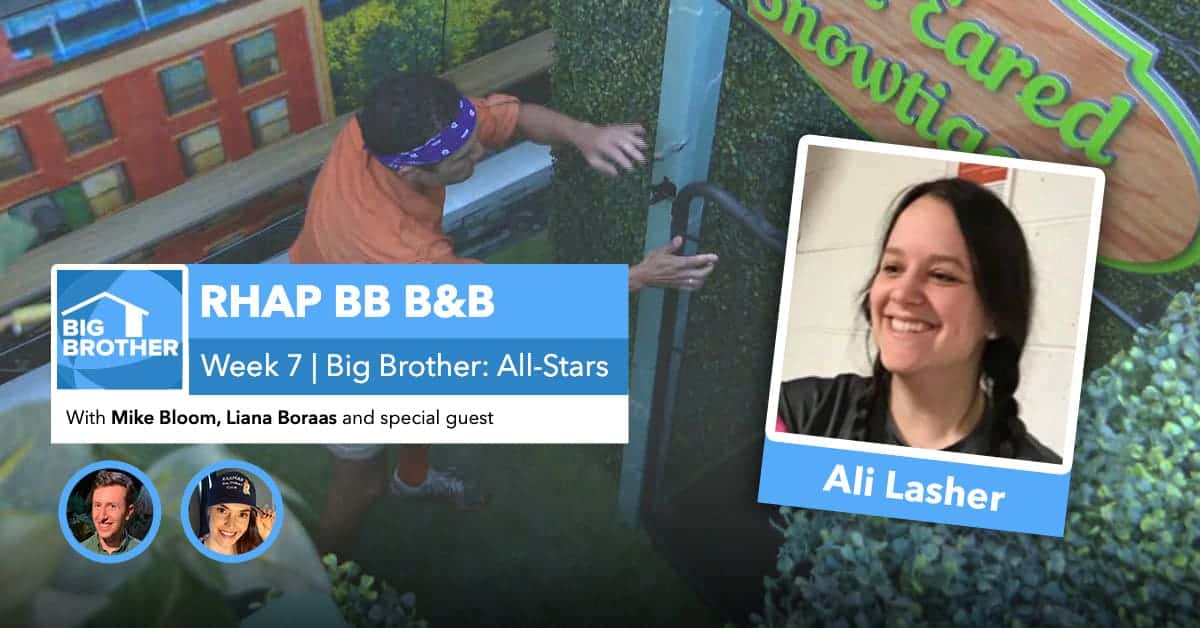 RHAP B&B with Mike Bloom and Liana Boraas | BB22 Week 7 | Ali Lasher