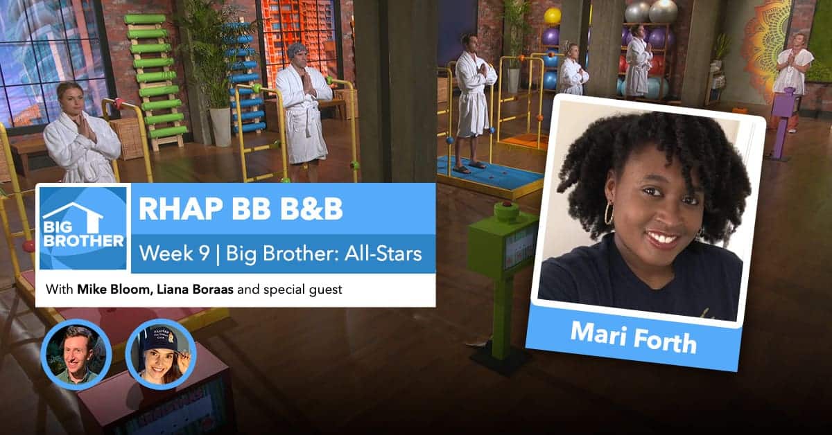 RHAP B&B with Mike Bloom and Liana Boraas | BB22 Week 9 | Mari Forth