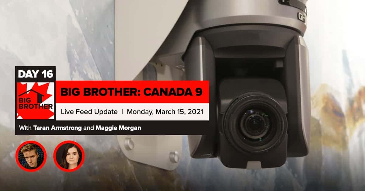 Big Brother Canada 9 | Day 16 Live Feed Update | Monday, March 15, 2021