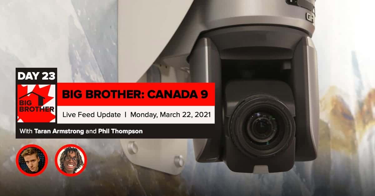 Big Brother Canada 9 | Day 23 Live Feed Update | Monday, March 22, 2021