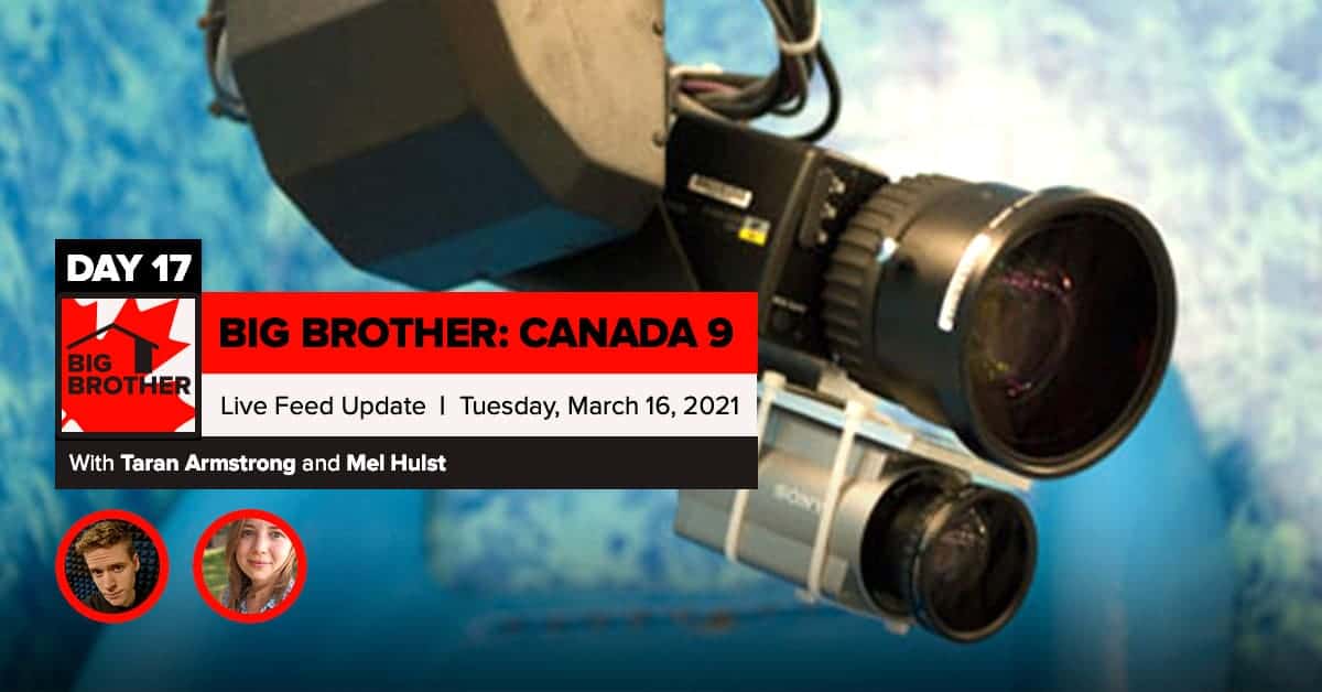 Big Brother Canada 9 | Day 17 Live Feed Update | Tuesday, March 16, 2021 LIVE 11e/8p