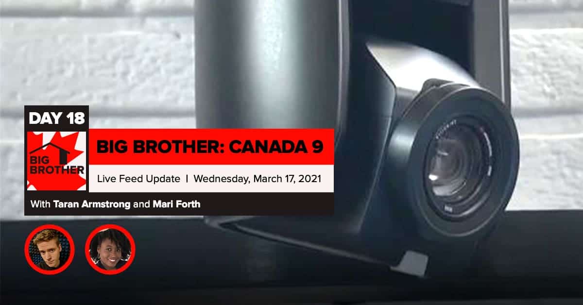 Big Brother Canada 9 | Day 18 Live Feed Update | Wednesday, March 17, 2021