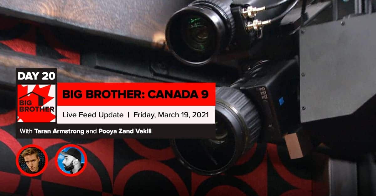 Big Brother Canada 9 | Day 20 Live Feed Update | Friday, March 19, 2021