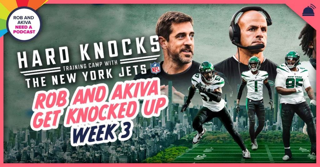 Rob and Akiva Get Knocked Up Week 3  Hard Knocks NY Jets –